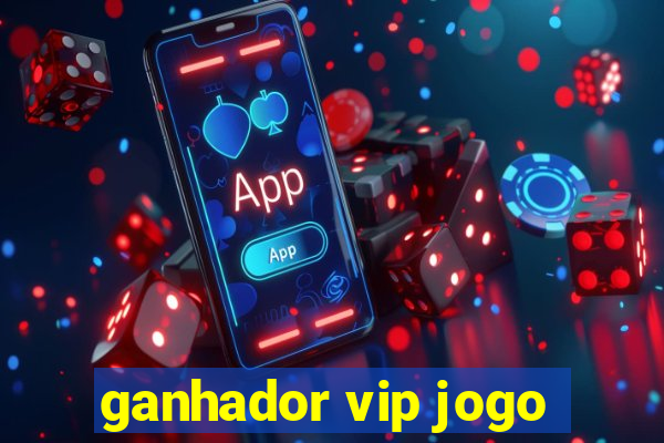 ganhador vip jogo